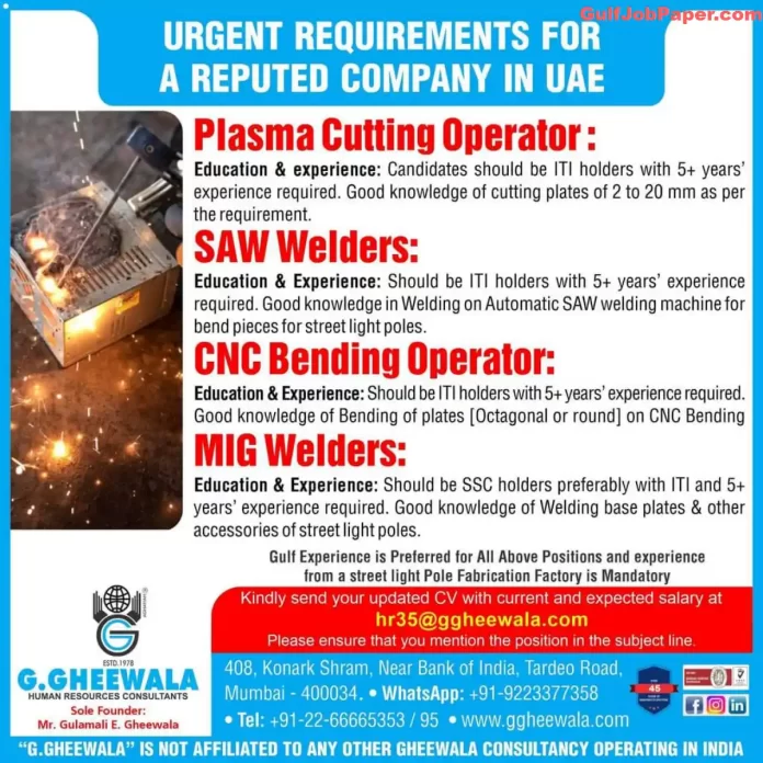 Urgent recruitment for skilled positions at a reputed company in UAE by G. Gheewala Human Resources Consultants. Positions include Plasma Cutting Operator, SAW Welders, CNC Bending Operator, and MIG Welders